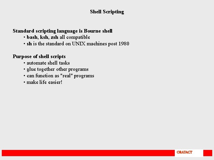 Shell Scripting Standard scripting language is Bourne shell • bash, ksh, zsh all compatible