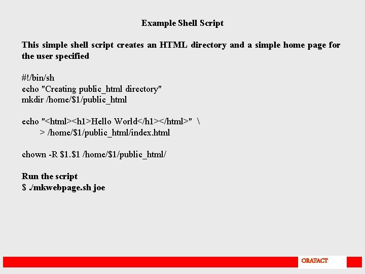 Example Shell Script This simple shell script creates an HTML directory and a simple