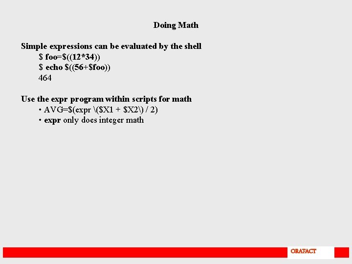 Doing Math Simple expressions can be evaluated by the shell $ foo=$((12*34)) $ echo