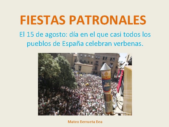 FIESTAS PATRONALES El 15 de agosto: día en el que casi todos los pueblos FIESTAS PATRONALES El 15 de agosto: día en el que casi todos los pueblos