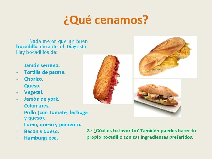 ¿Qué cenamos? Nada mejor que un buen bocadillo durante el Diagosto. Hay bocadillos de: