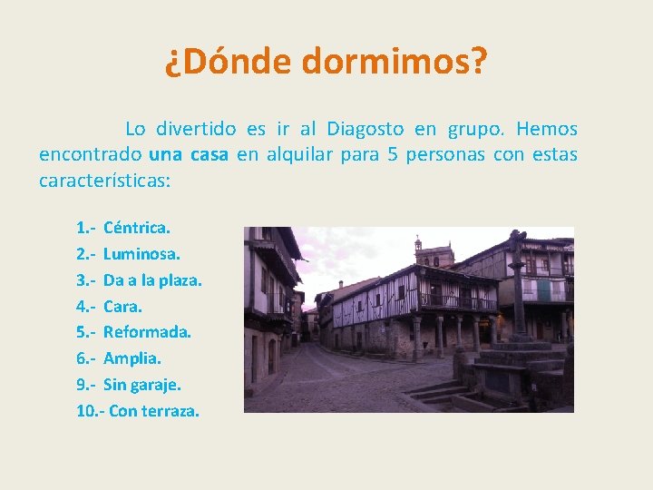¿Dónde dormimos? Lo divertido es ir al Diagosto en grupo. Hemos encontrado una casa ¿Dónde dormimos? Lo divertido es ir al Diagosto en grupo. Hemos encontrado una casa