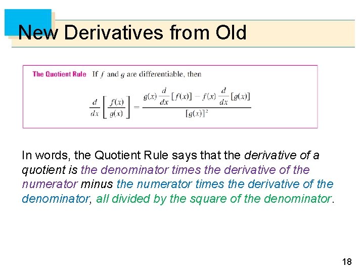 New Derivatives from Old In words, the Quotient Rule says that the derivative of