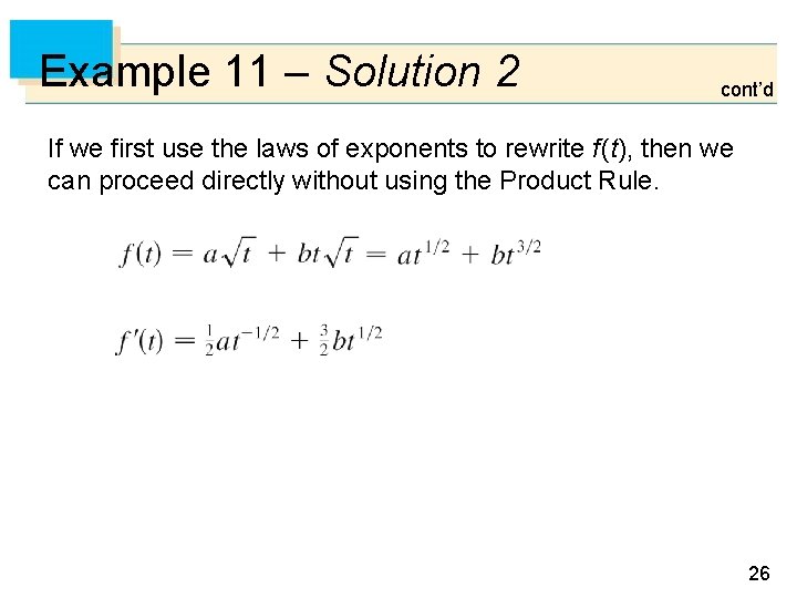Example 11 – Solution 2 cont’d If we first use the laws of exponents