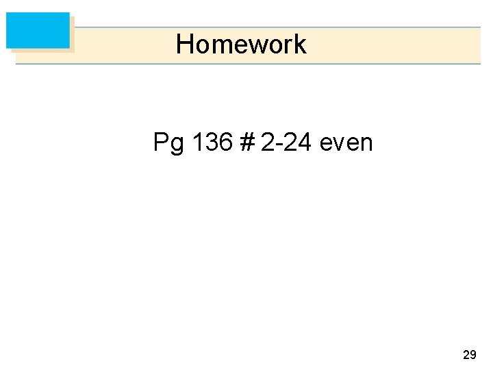 Homework Pg 136 # 2 -24 even 29 