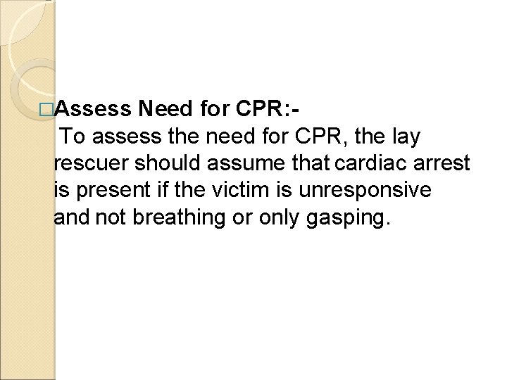 �Assess Need for CPR: To assess the need for CPR, the lay rescuer should