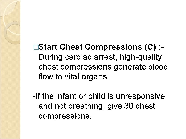 �Start Chest Compressions (C) : During cardiac arrest, high-quality chest compressions generate blood flow