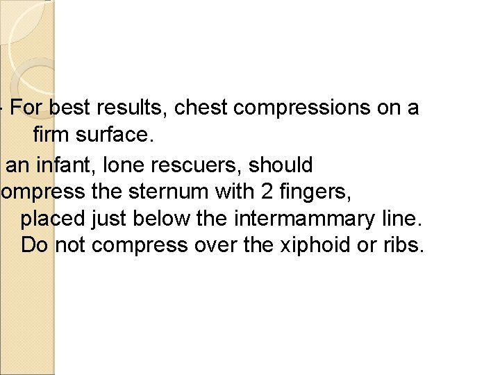 - For best results, chest compressions on a firm surface. an infant, lone rescuers,