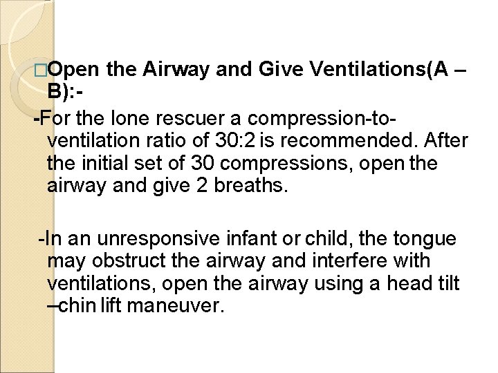 �Open the Airway and Give Ventilations(A – B): -For the lone rescuer a compression-toventilation