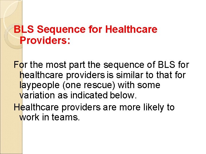 BLS Sequence for Healthcare Providers: For the most part the sequence of BLS for