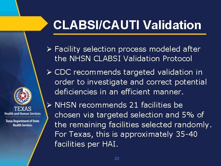CLABSI/CAUTI Validation Ø Facility selection process modeled after the NHSN CLABSI Validation Protocol Ø