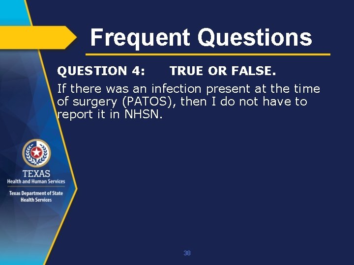 Frequent Questions QUESTION 4: TRUE OR FALSE. If there was an infection present at