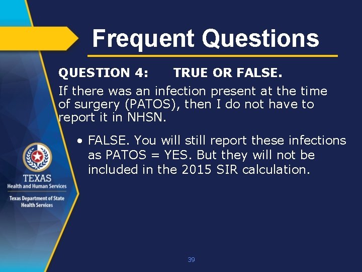 Frequent Questions QUESTION 4: TRUE OR FALSE. If there was an infection present at