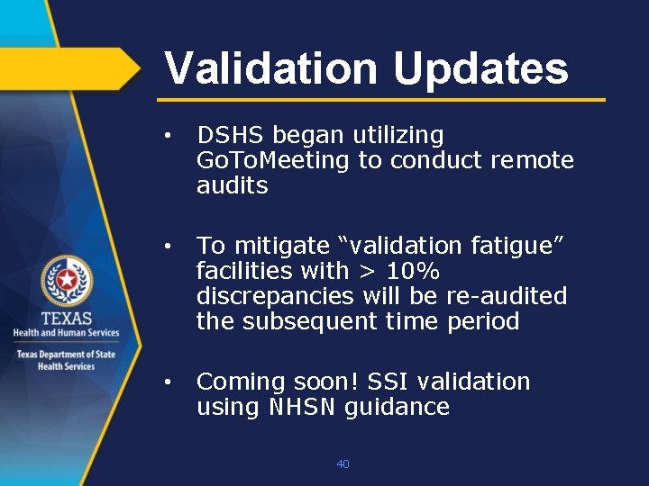 Validation Updates • DSHS began utilizing Go. To. Meeting to conduct remote audits •