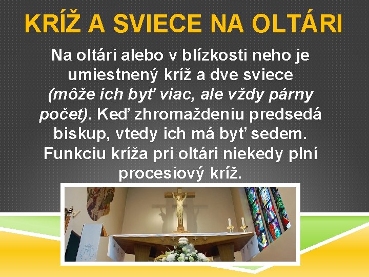 KRÍŽ A SVIECE NA OLTÁRI Na oltári alebo v blízkosti neho je umiestnený kríž