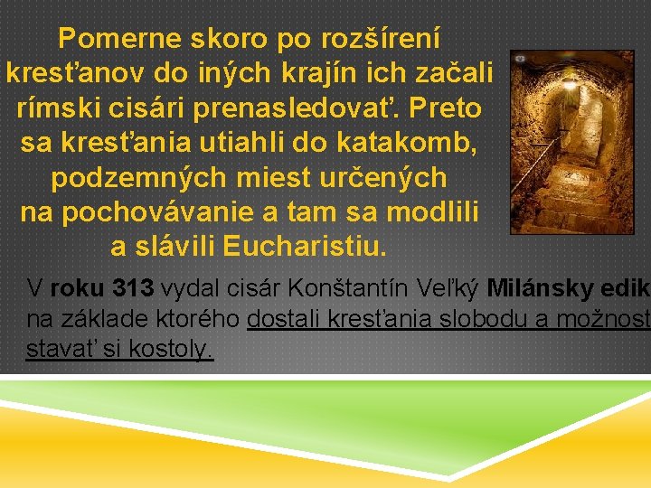 Pomerne skoro po rozšírení kresťanov do iných krajín ich začali rímski cisári prenasledovať. Preto