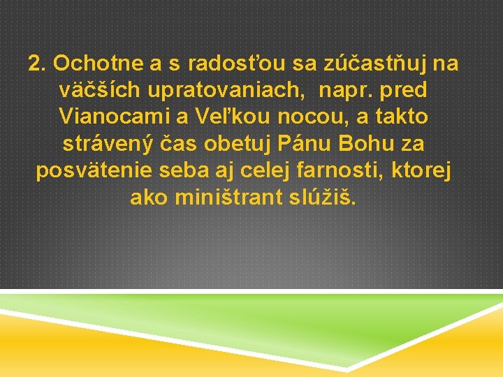 2. Ochotne a s radosťou sa zúčastňuj na väčších upratovaniach, napr. pred Vianocami a