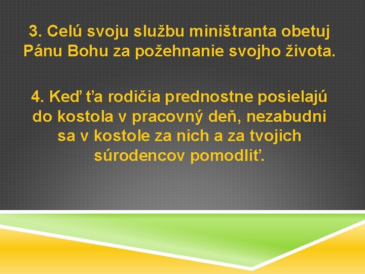 3. Celú svoju službu miništranta obetuj Pánu Bohu za požehnanie svojho života. 4. Keď