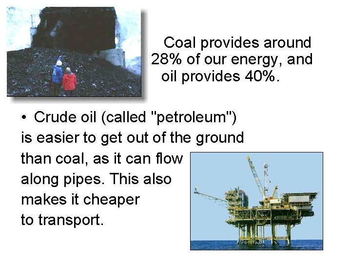 • Coal provides around 28% of our energy, and oil provides 40%. • • Coal provides around 28% of our energy, and oil provides 40%. •