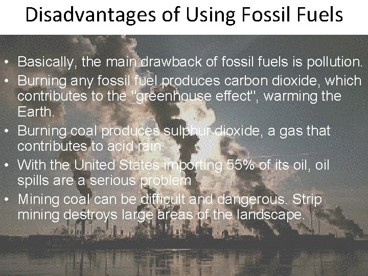 Disadvantages of Using Fossil Fuels • Basically, the main drawback of fossil fuels is Disadvantages of Using Fossil Fuels • Basically, the main drawback of fossil fuels is