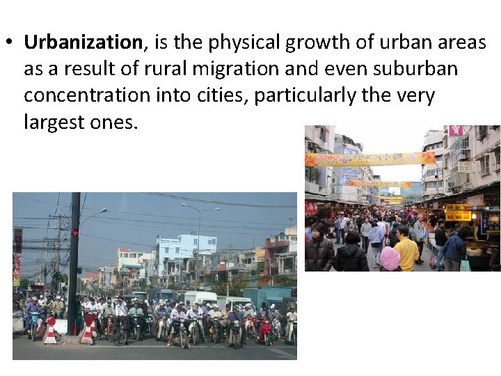 • Urbanization, is the physical growth of urban areas as a result of • Urbanization, is the physical growth of urban areas as a result of