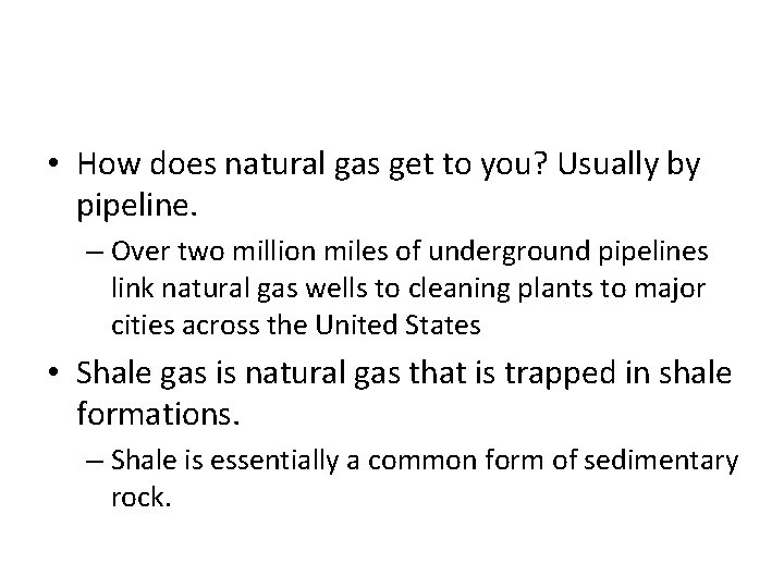 • How does natural gas get to you? Usually by pipeline. – Over • How does natural gas get to you? Usually by pipeline. – Over