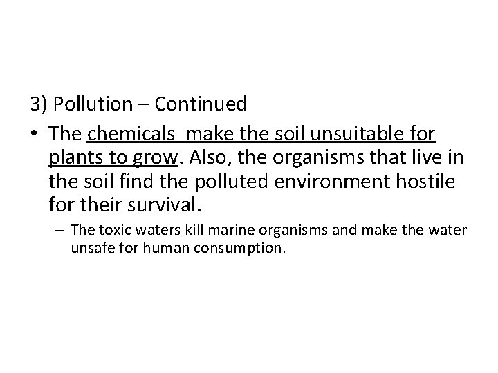 3) Pollution – Continued • The chemicals make the soil unsuitable for plants to 3) Pollution – Continued • The chemicals make the soil unsuitable for plants to
