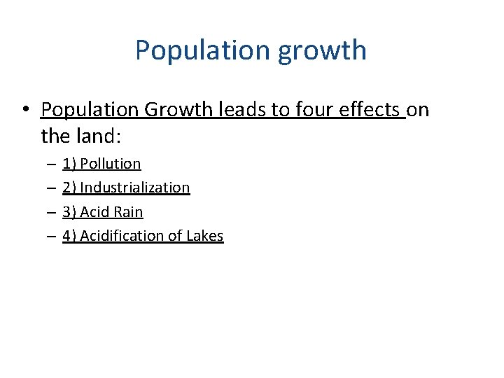Population growth • Population Growth leads to four effects on the land: – – Population growth • Population Growth leads to four effects on the land: – –