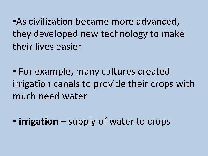  • As civilization became more advanced, they developed new technology to make their