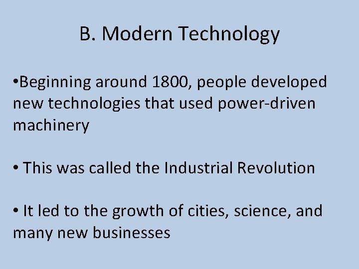 B. Modern Technology • Beginning around 1800, people developed new technologies that used power-driven