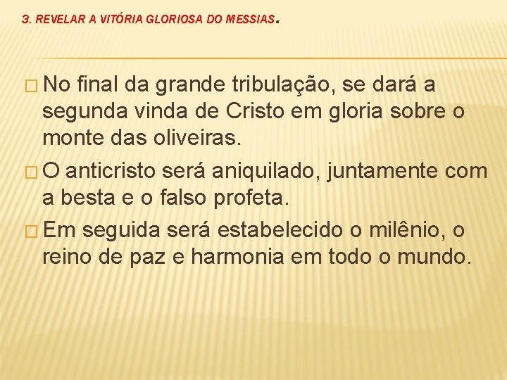 3. REVELAR A VITÓRIA GLORIOSA DO MESSIAS � No . final da grande tribulação,