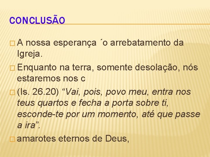 CONCLUSÃO �A nossa esperança ´o arrebatamento da Igreja. � Enquanto na terra, somente desolação,