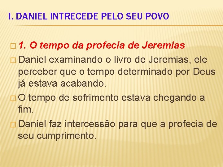 I. DANIEL INTRECEDE PELO SEU POVO � 1. O tempo da profecia de Jeremias