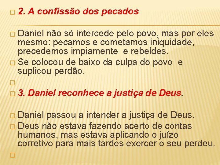 �. 2. A confissão dos pecados � Daniel não só intercede pelo povo, mas