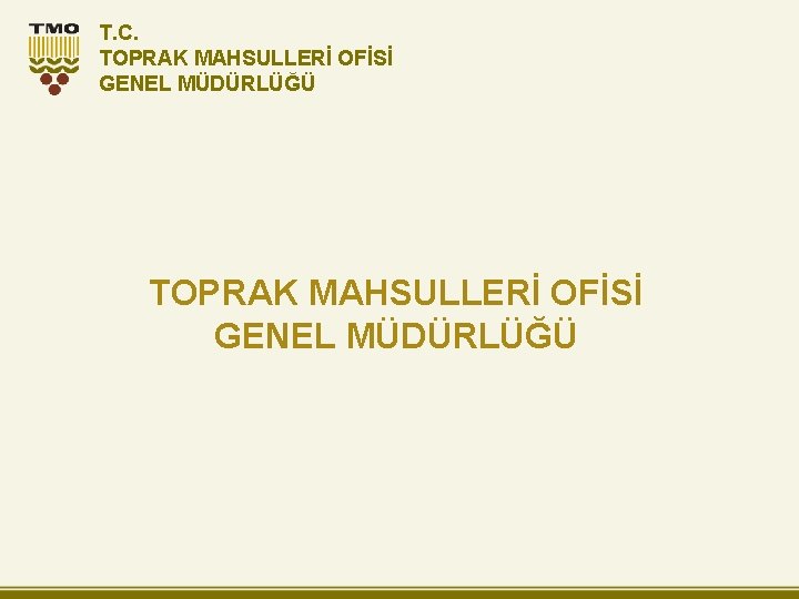 T. C. TOPRAK MAHSULLERİ OFİSİ GENEL MÜDÜRLÜĞÜ 