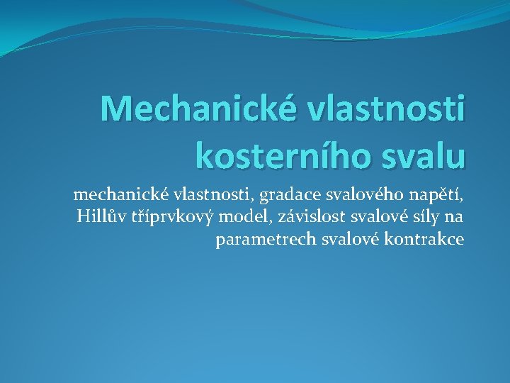 Mechanické vlastnosti kosterního svalu mechanické vlastnosti, gradace svalového napětí, Hillův tříprvkový model, závislost svalové