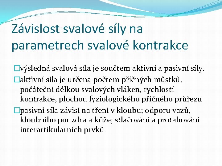 Závislost svalové síly na parametrech svalové kontrakce �výsledná svalová síla je součtem aktivní a