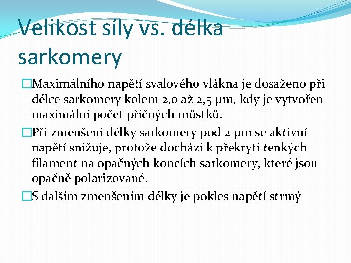 Velikost síly vs. délka sarkomery �Maximálního napětí svalového vlákna je dosaženo při délce sarkomery