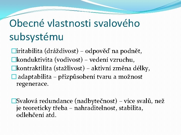 Obecné vlastnosti svalového subsystému �iritabilita (dráždivost) – odpověď na podnět, �konduktivita (vodivost) – vedení