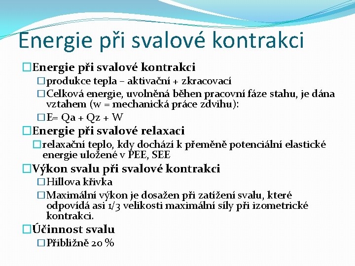 Energie při svalové kontrakci �produkce tepla – aktivační + zkracovací �Celková energie, uvolněná běhen