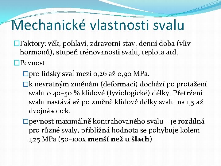 Mechanické vlastnosti svalu �Faktory: věk, pohlaví, zdravotní stav, denní doba (vliv hormonů), stupeň trénovanosti