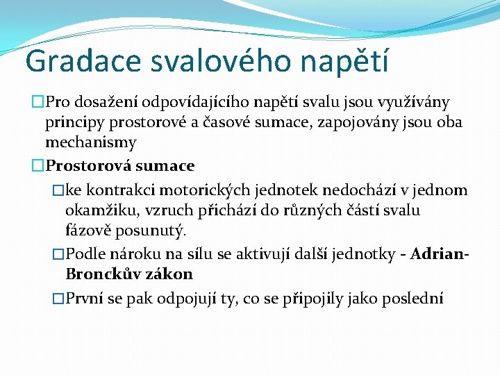 Gradace svalového napětí �Pro dosažení odpovídajícího napětí svalu jsou využívány principy prostorové a časové