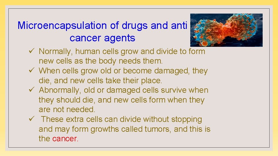 Microencapsulation of drugs and anti cancer agents ü Normally, human cells grow and divide