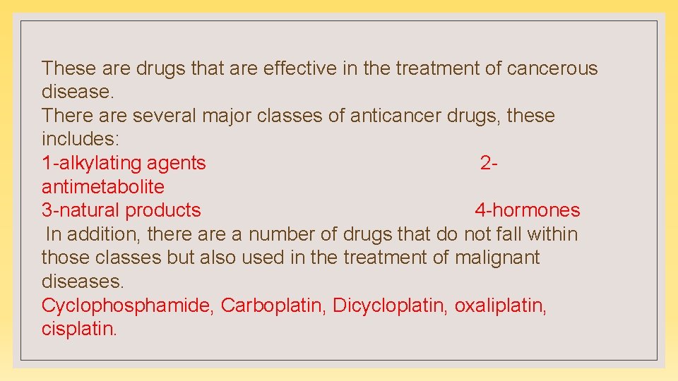 These are drugs that are effective in the treatment of cancerous disease. There are