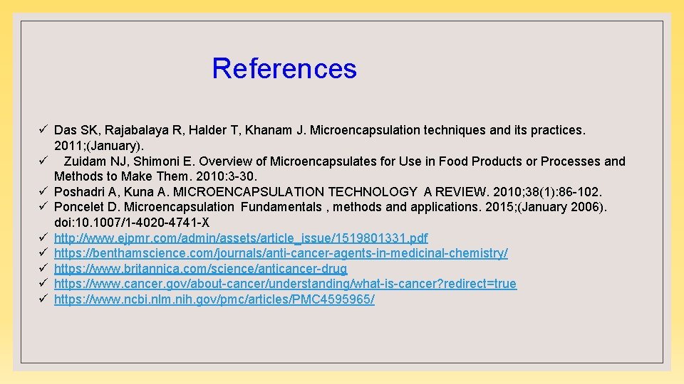 References ü Das SK, Rajabalaya R, Halder T, Khanam J. Microencapsulation techniques and its