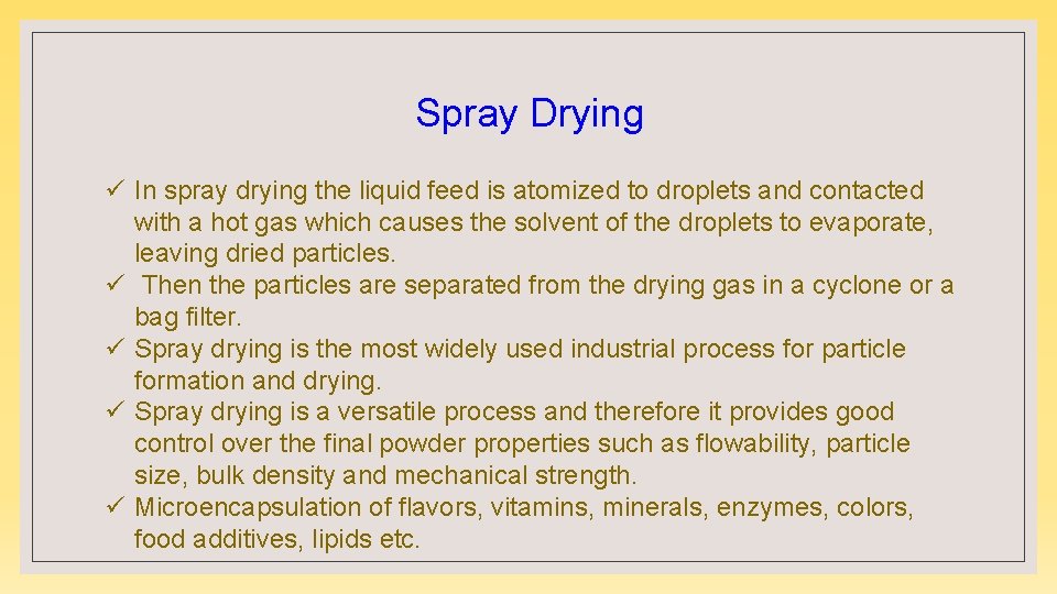 Spray Drying ü In spray drying the liquid feed is atomized to droplets and