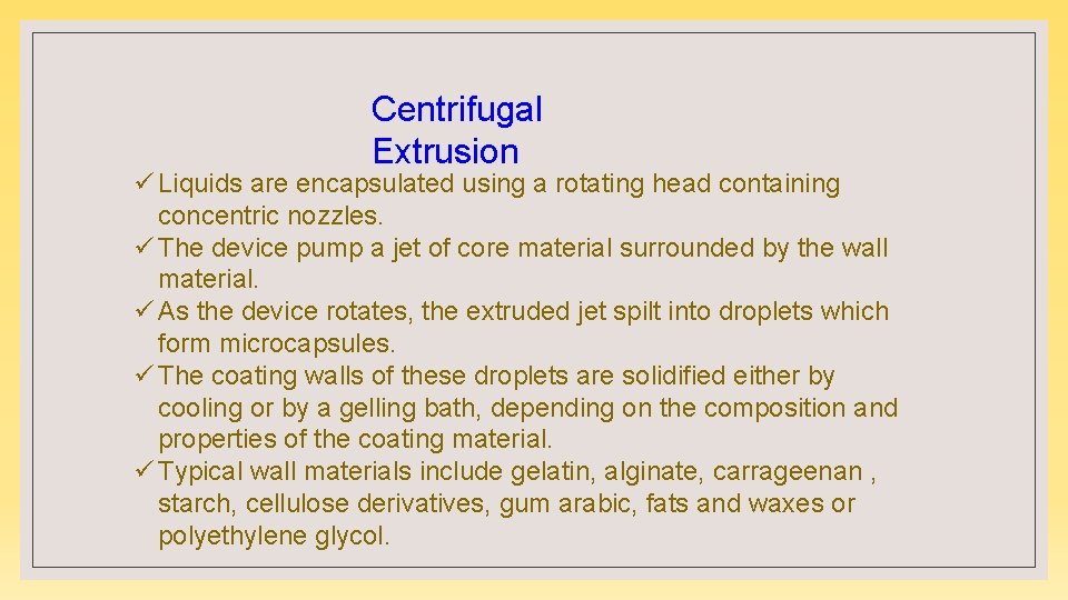 Centrifugal Extrusion ü Liquids are encapsulated using a rotating head containing concentric nozzles. ü
