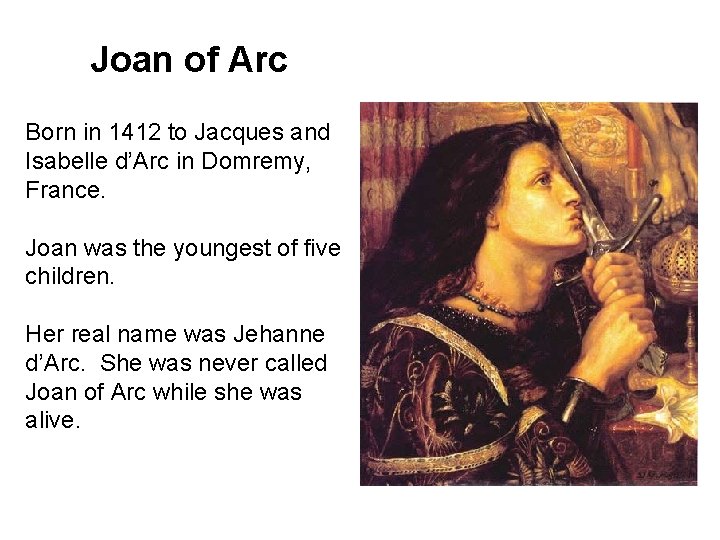 Joan of Arc Born in 1412 to Jacques and Isabelle d’Arc in Domremy, France.