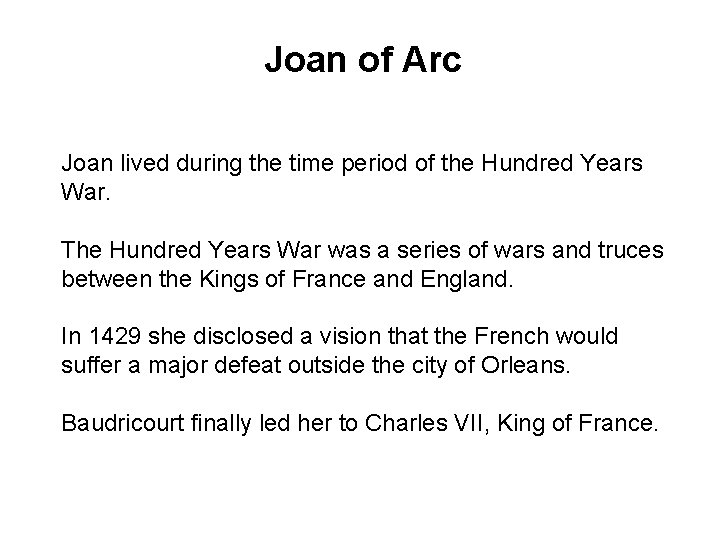 Joan of Arc Joan lived during the time period of the Hundred Years War.