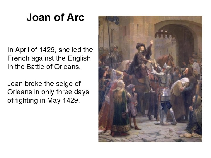 Joan of Arc In April of 1429, she led the French against the English